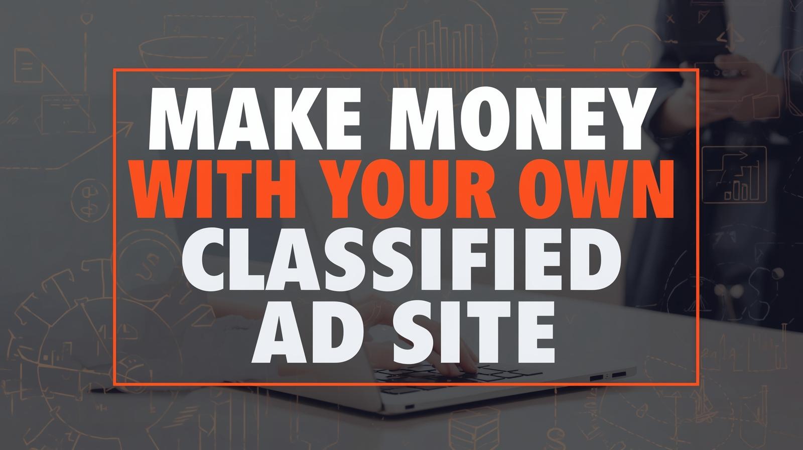 How to Get Your Own Classified Ad Website Set Up — And Start Making Money, Getting Leads, and Building Authority Online
