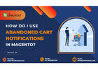 How do I use abandoned cart notifications in Magento?