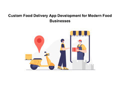 Custom Food Delivery App Development for Modern Food Businesses