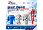 Basket Strainer Manufacturing | Jogani Valves